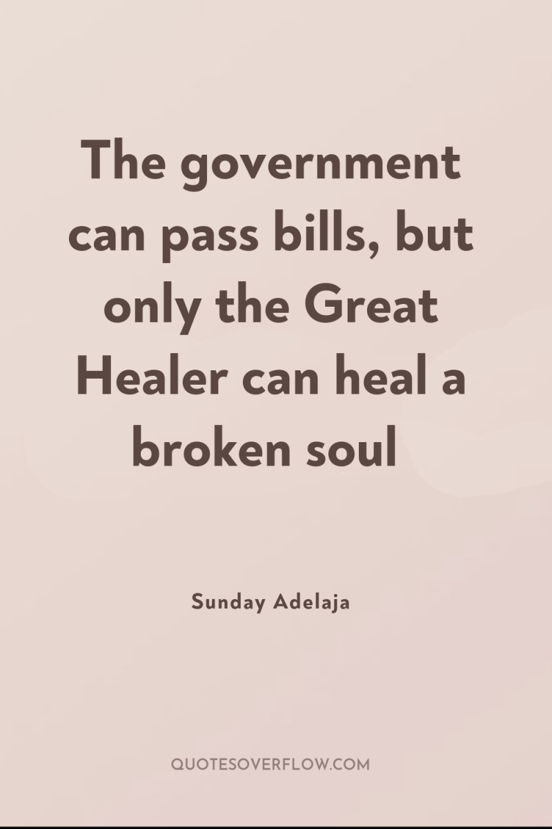 The government can pass bills, but only the Great Healer...