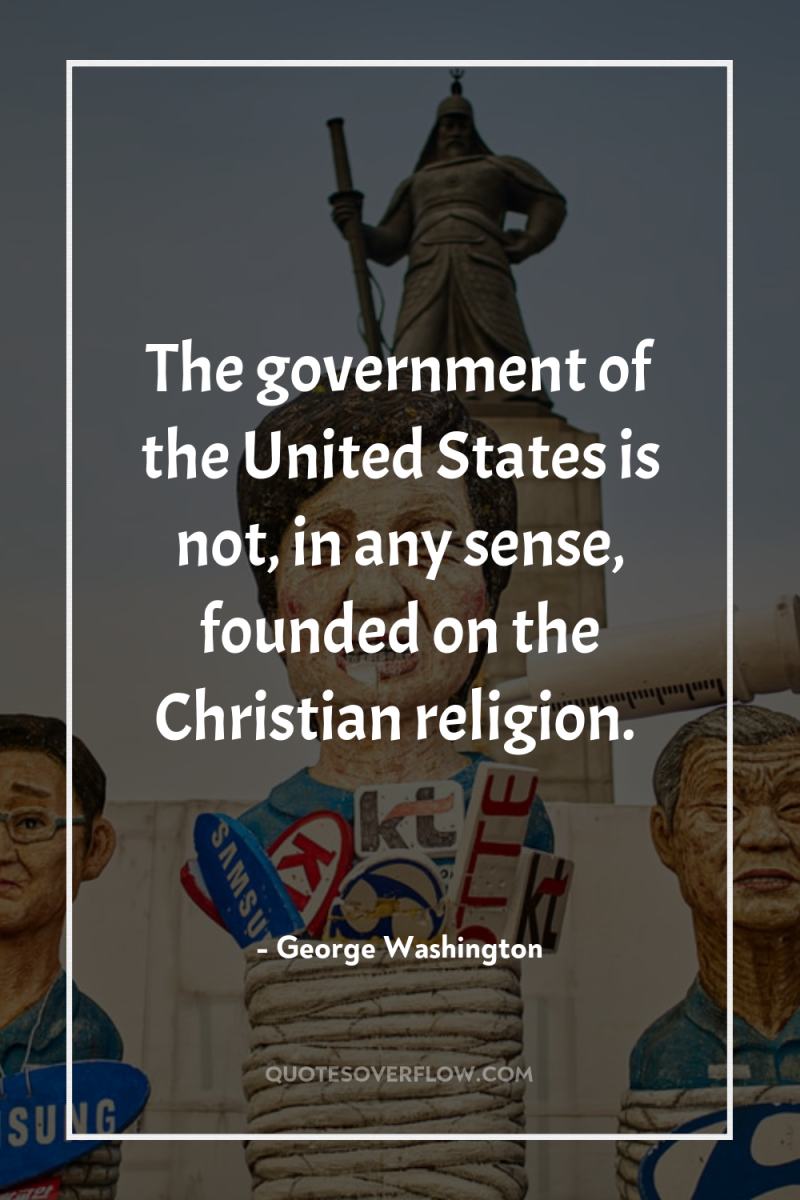 The government of the United States is not, in any...