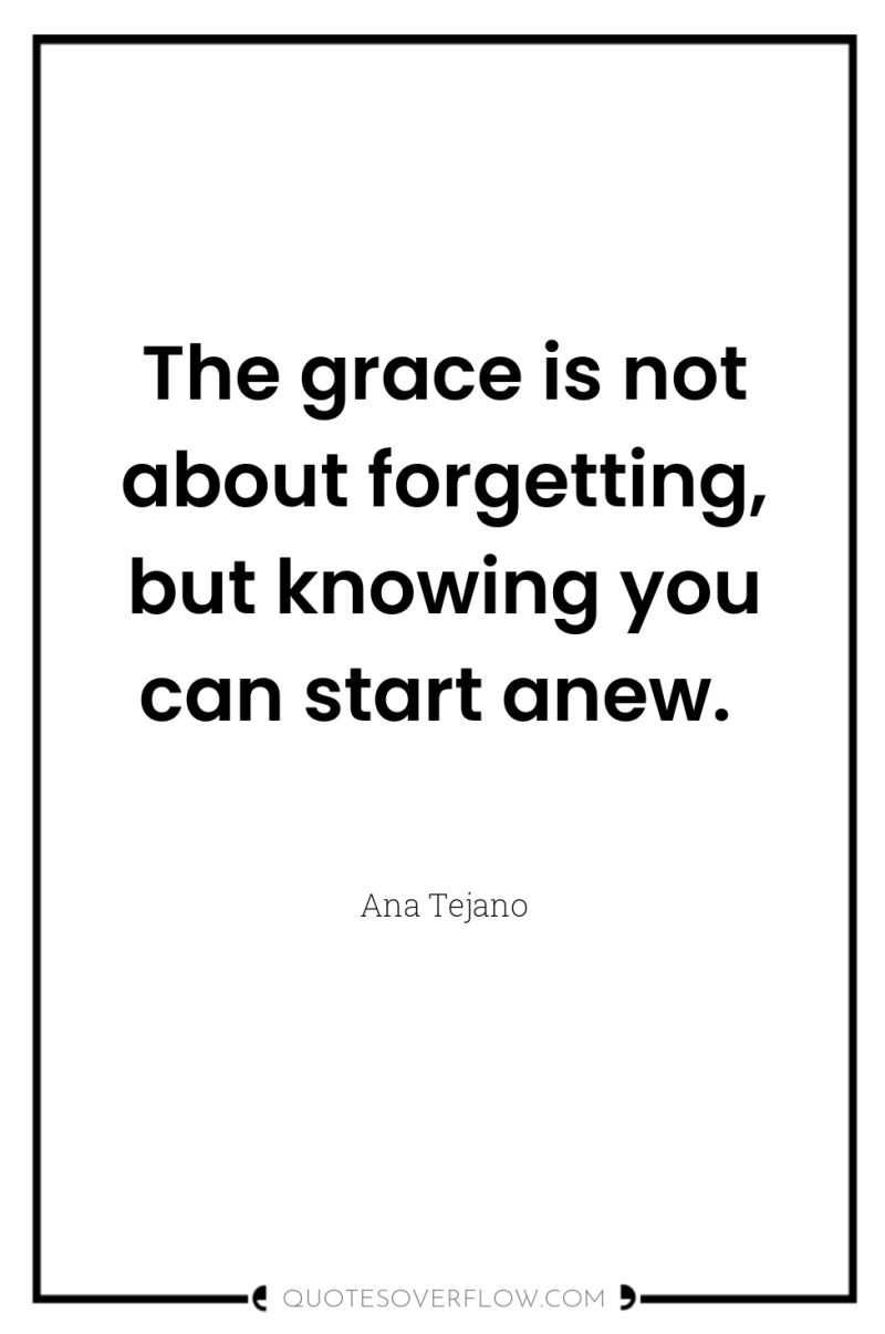 The grace is not about forgetting, but knowing you can...