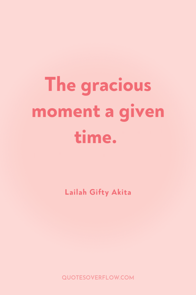 The gracious moment a given time. 