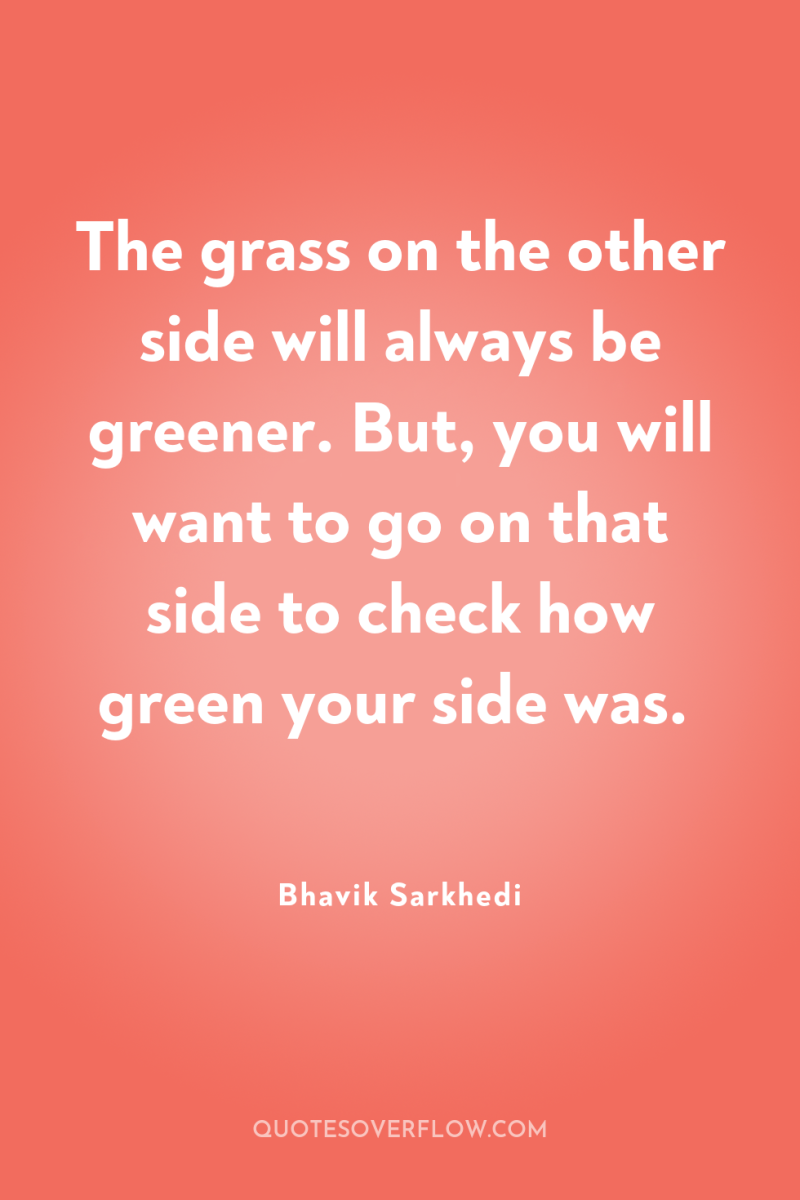 The grass on the other side will always be greener....