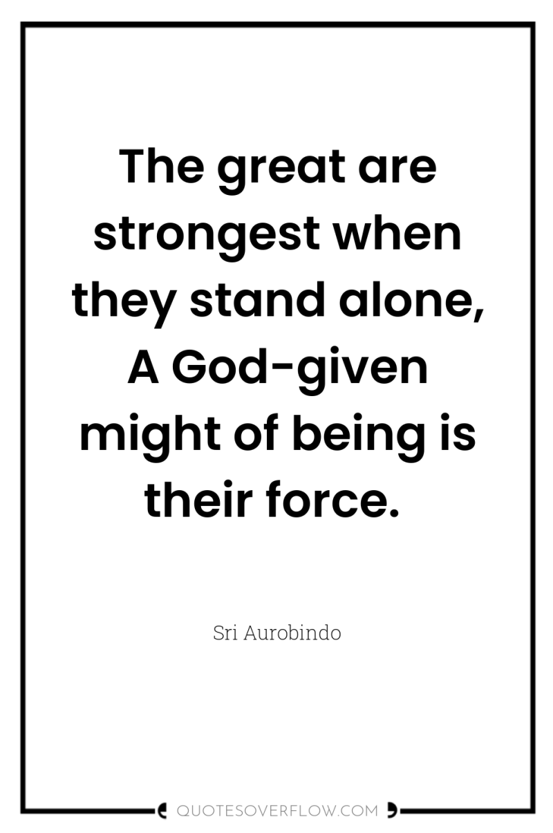 The great are strongest when they stand alone, A God-given...