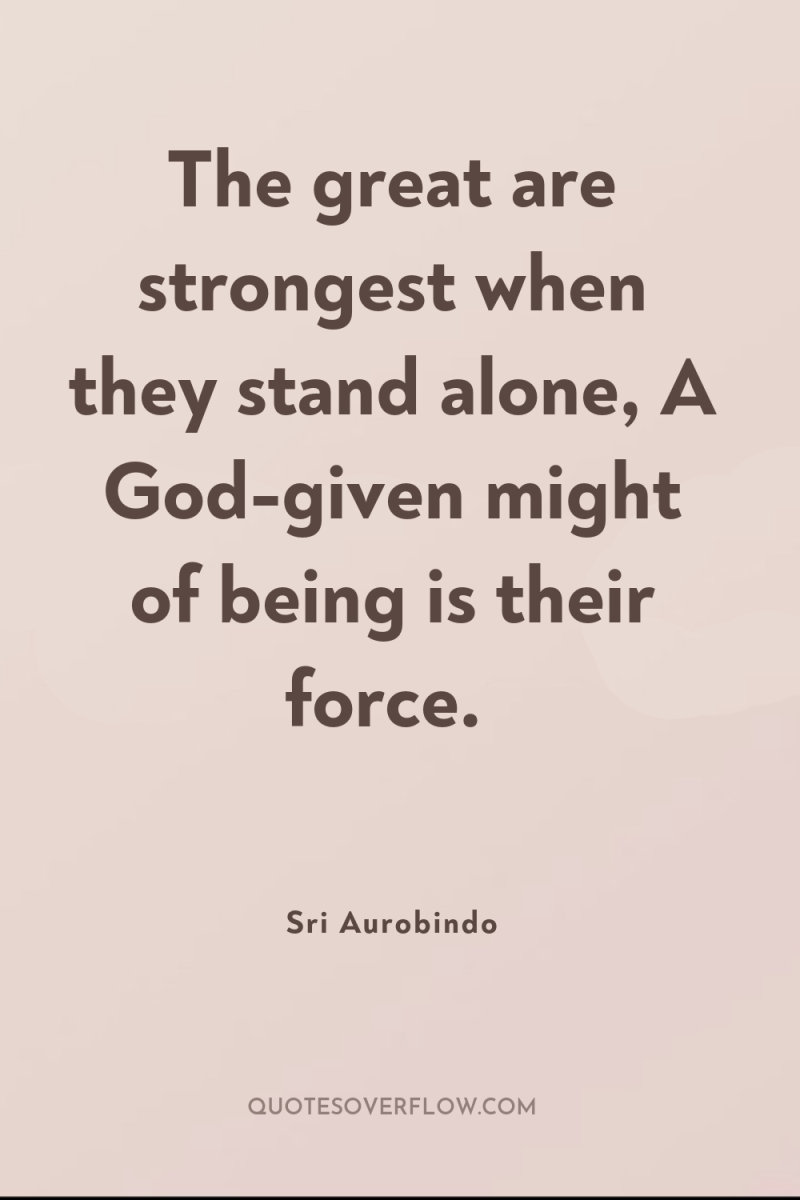 The great are strongest when they stand alone, A God-given...