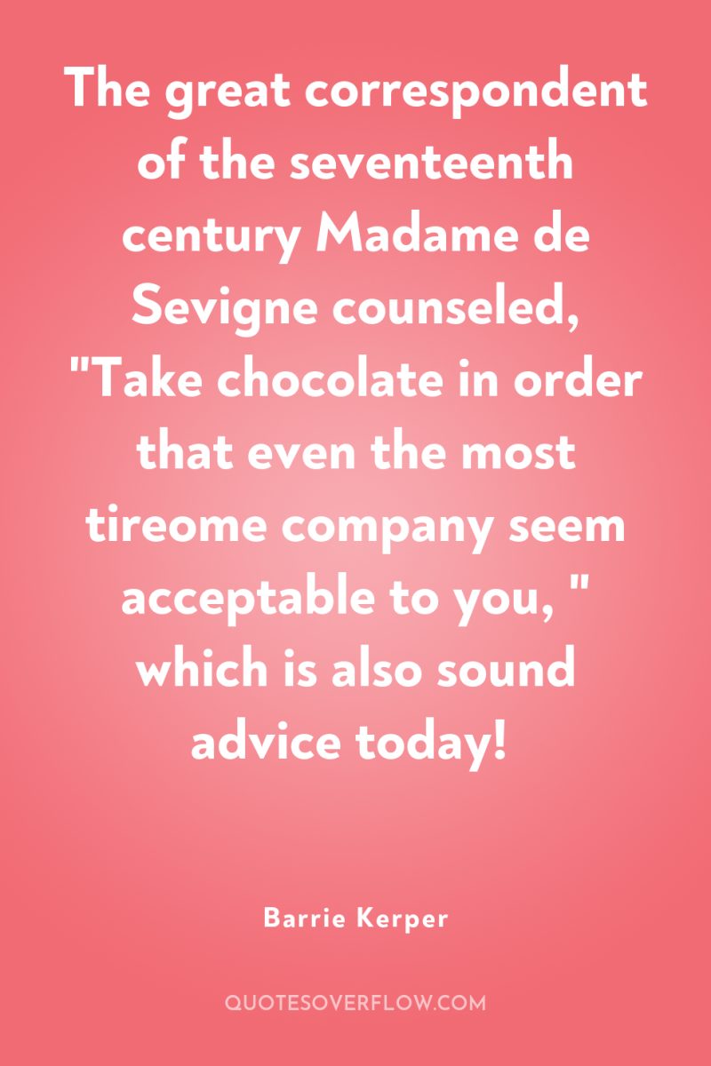 The great correspondent of the seventeenth century Madame de Sevigne...