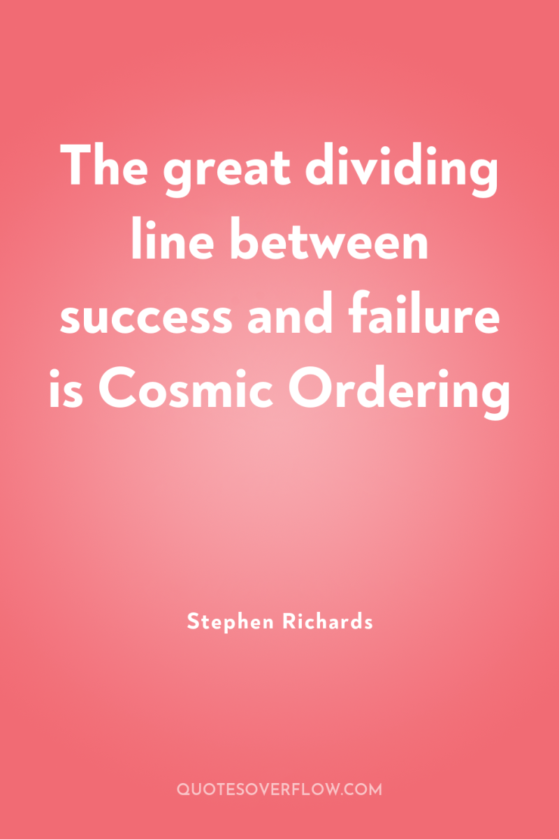 The great dividing line between success and failure is Cosmic...