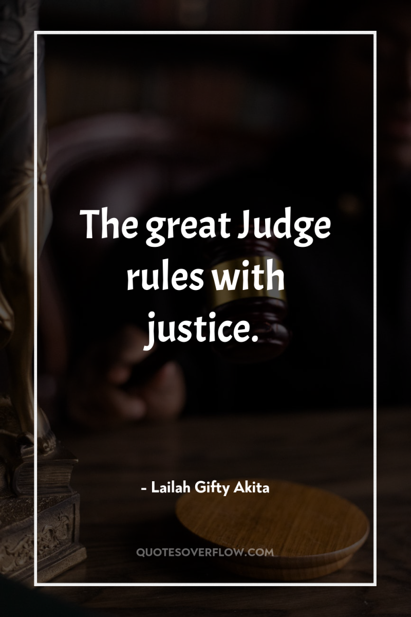 The great Judge rules with justice. 