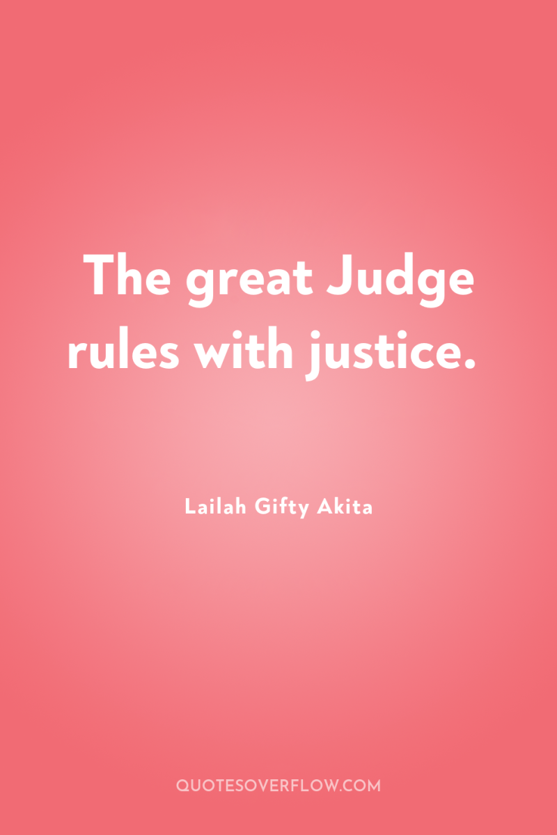 The great Judge rules with justice. 