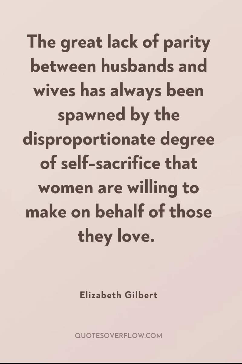 The great lack of parity between husbands and wives has...