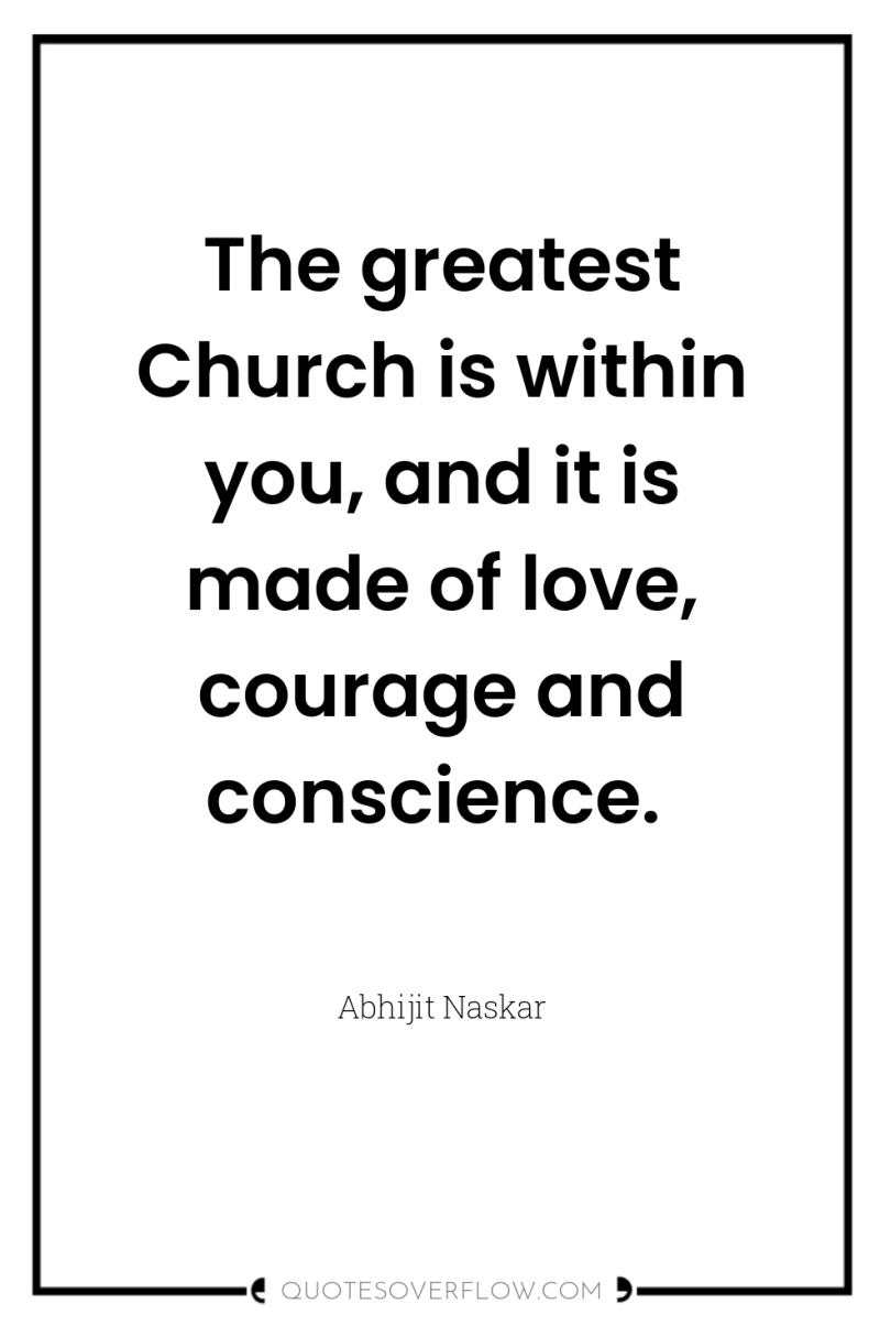 The greatest Church is within you, and it is made...
