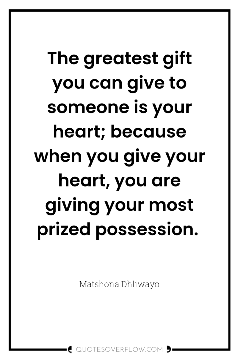 The greatest gift you can give to someone is your...