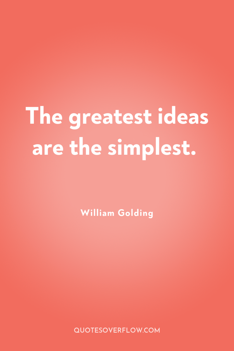 The greatest ideas are the simplest. 