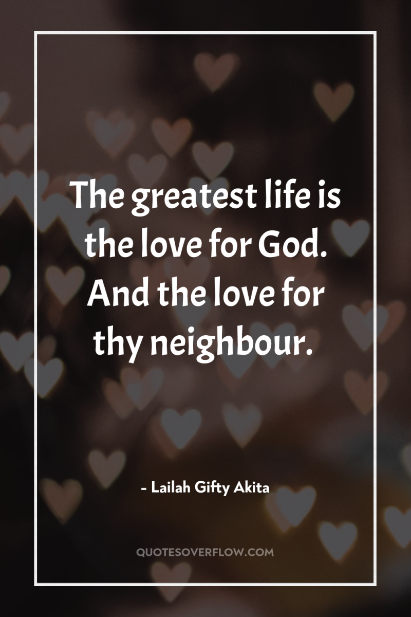 The greatest life is the love for God. And the...