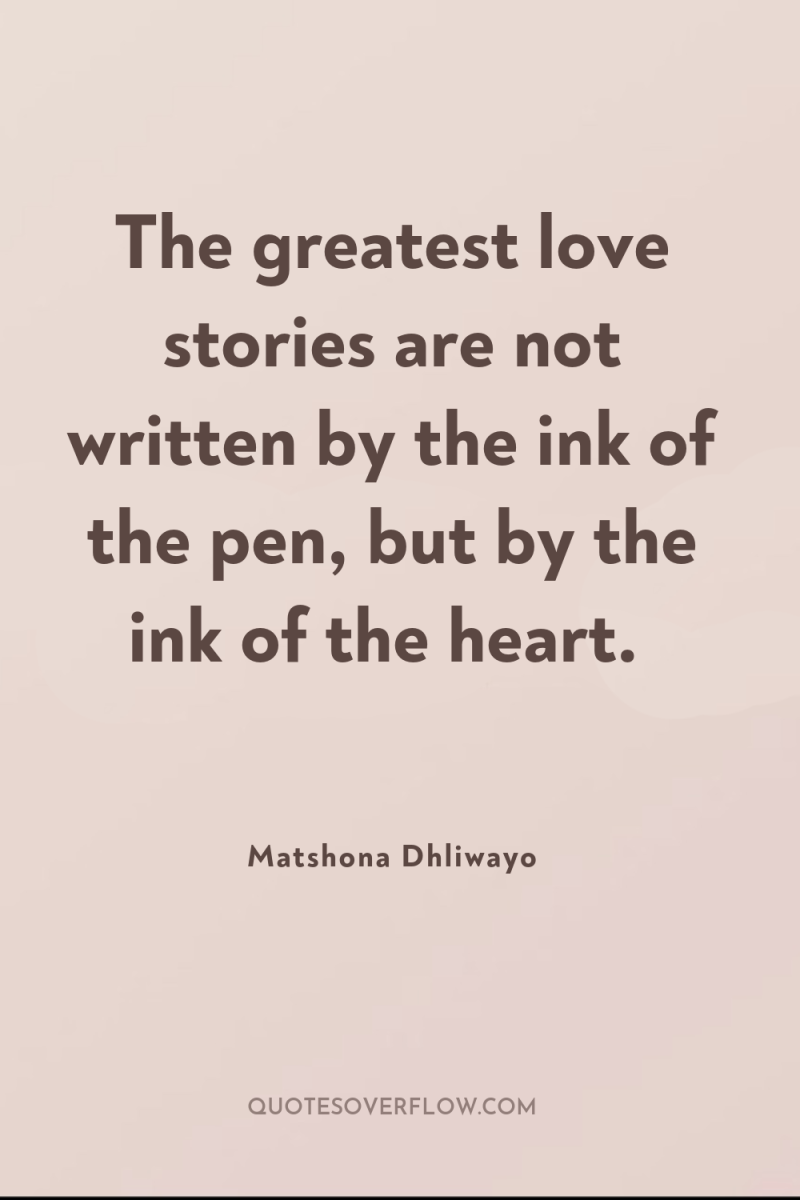 The greatest love stories are not written by the ink...
