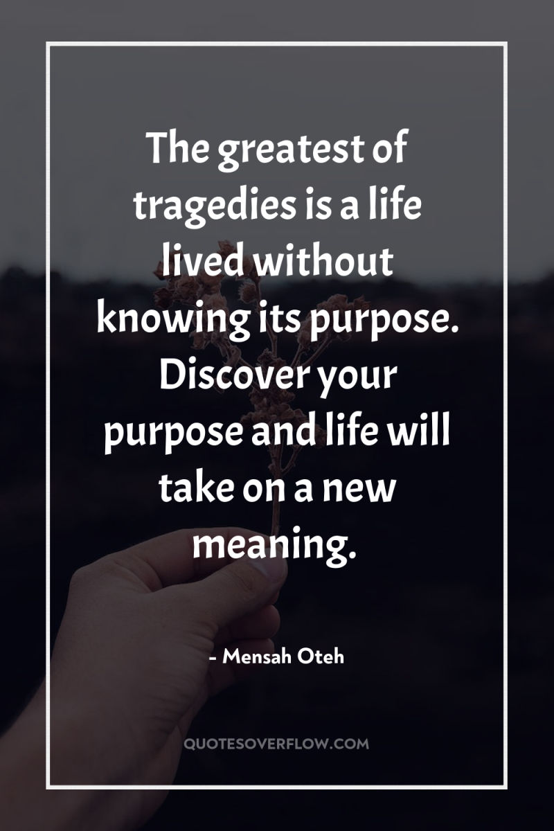 The greatest of tragedies is a life lived without knowing...