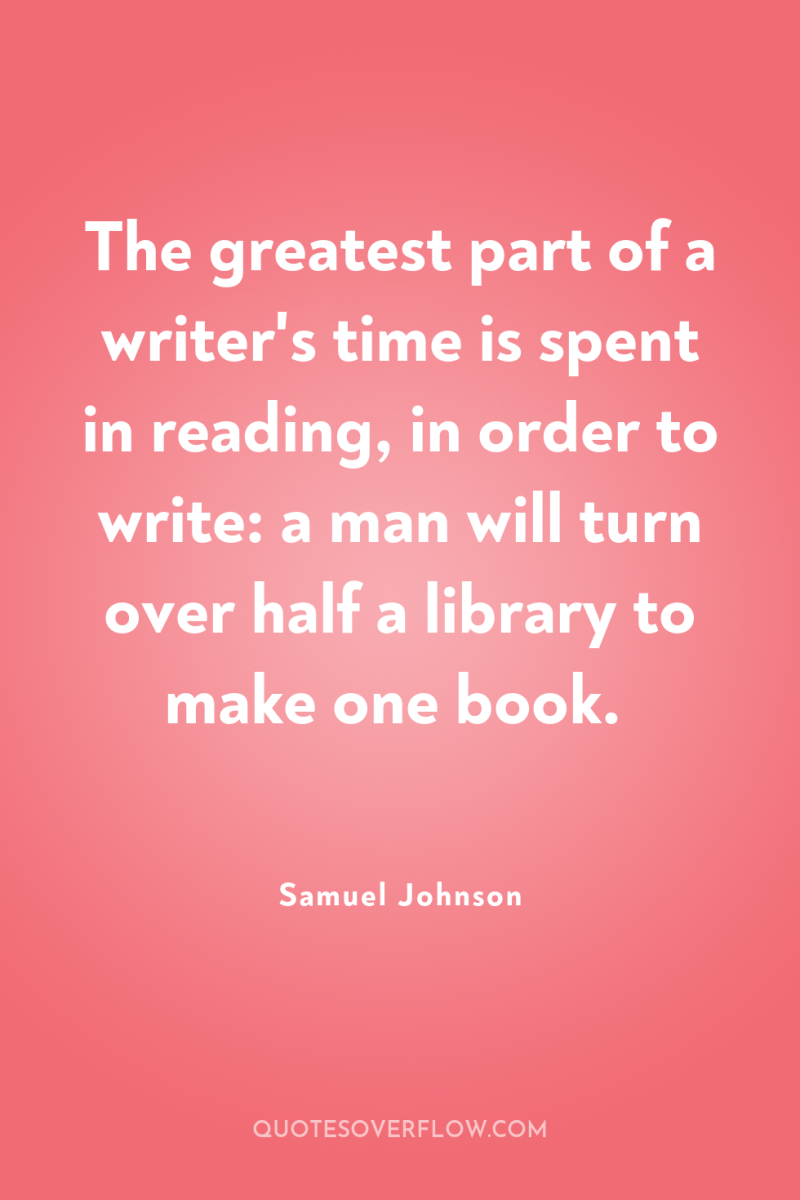 The greatest part of a writer's time is spent in...