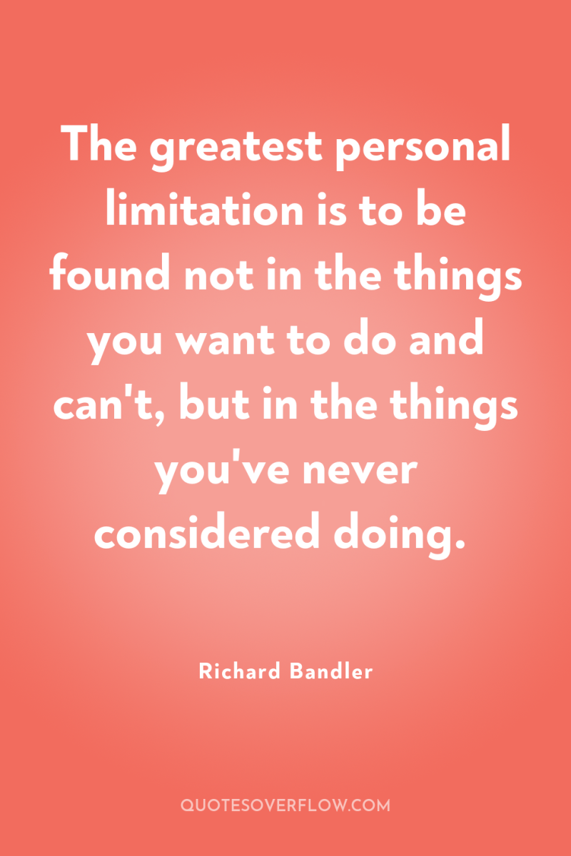 The greatest personal limitation is to be found not in...