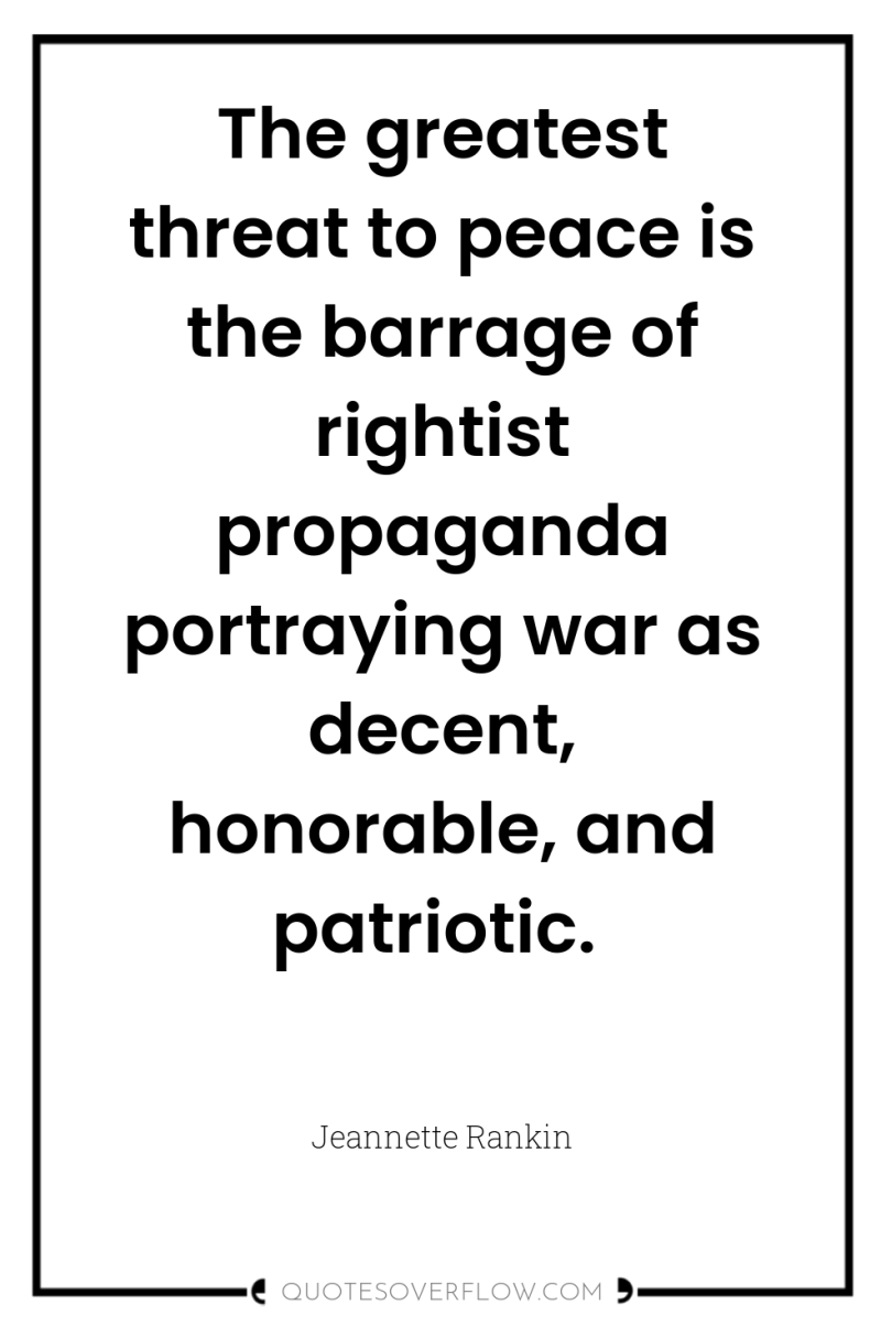 The greatest threat to peace is the barrage of rightist...