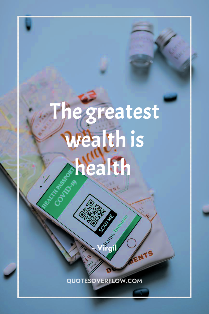 The greatest wealth is health 