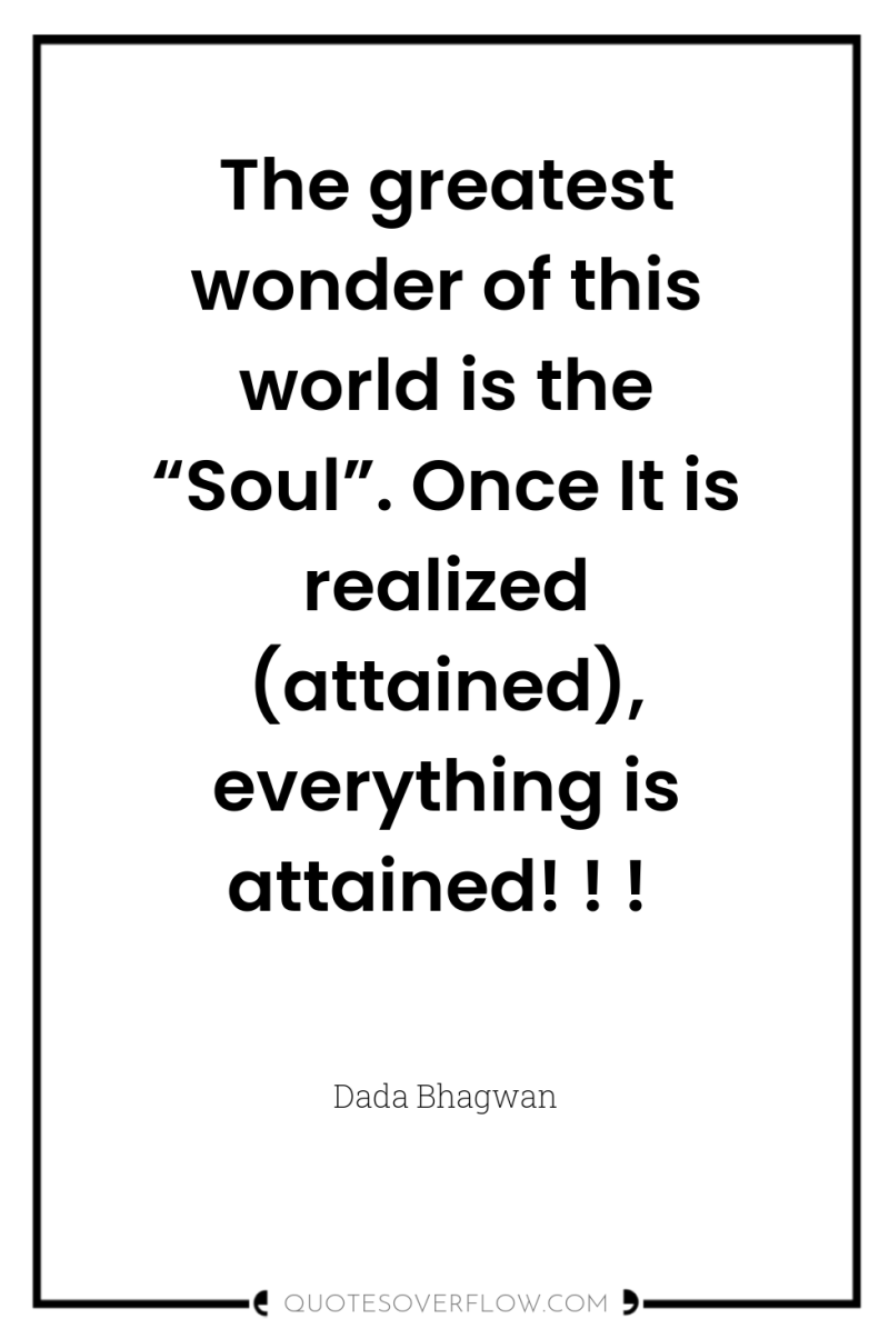 The greatest wonder of this world is the “Soul”. Once...