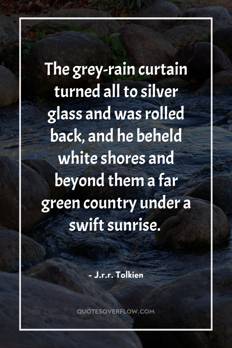 The grey-rain curtain turned all to silver glass and was...