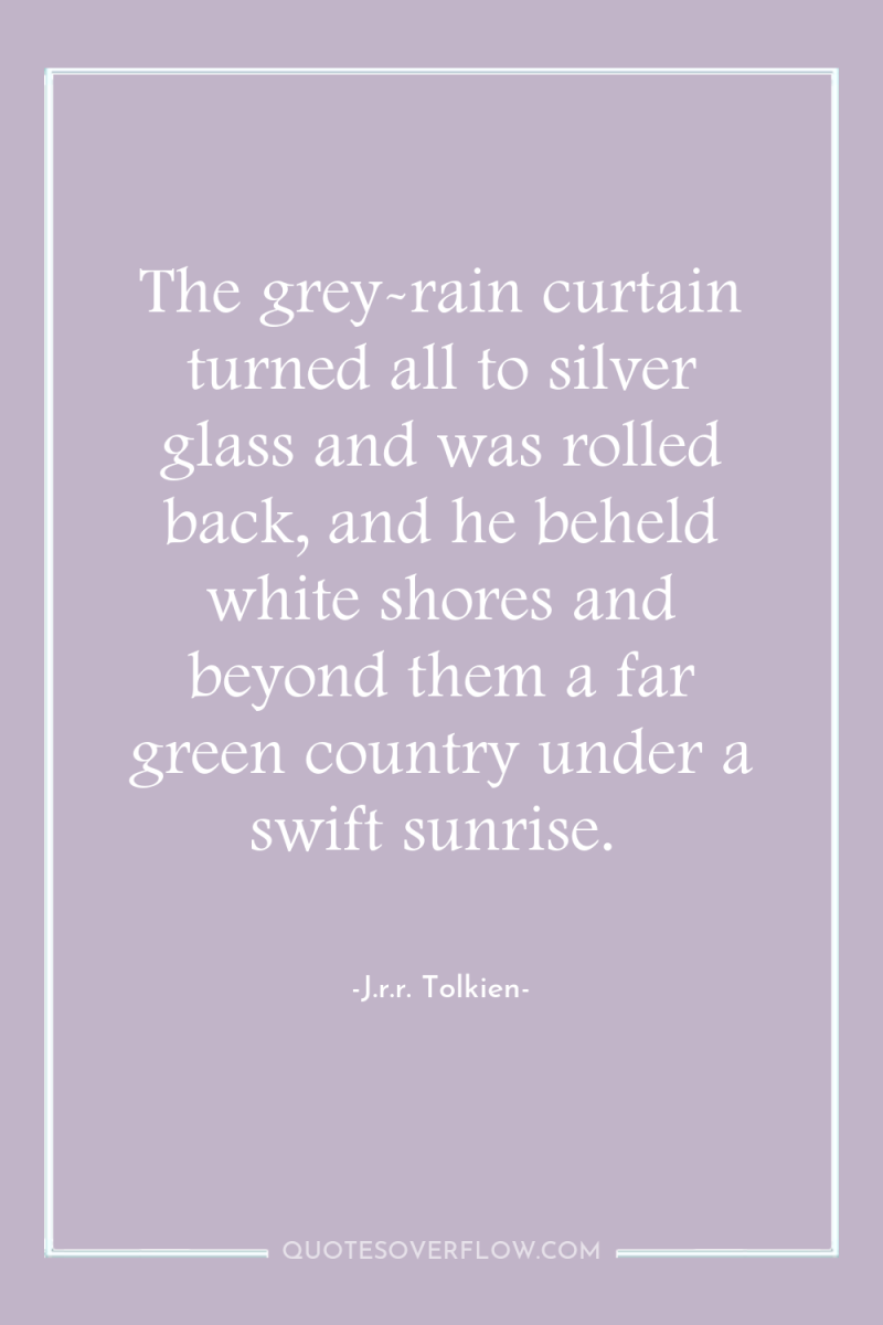 The grey-rain curtain turned all to silver glass and was...