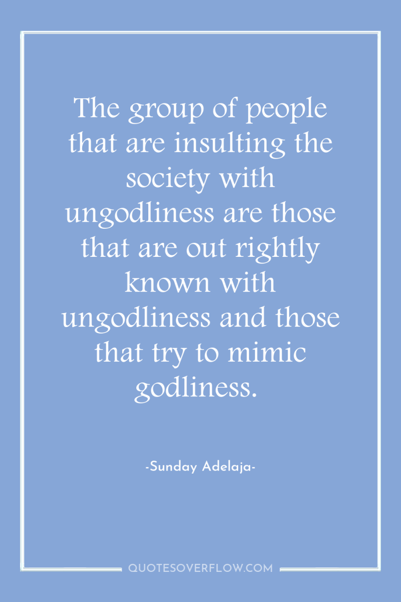 The group of people that are insulting the society with...