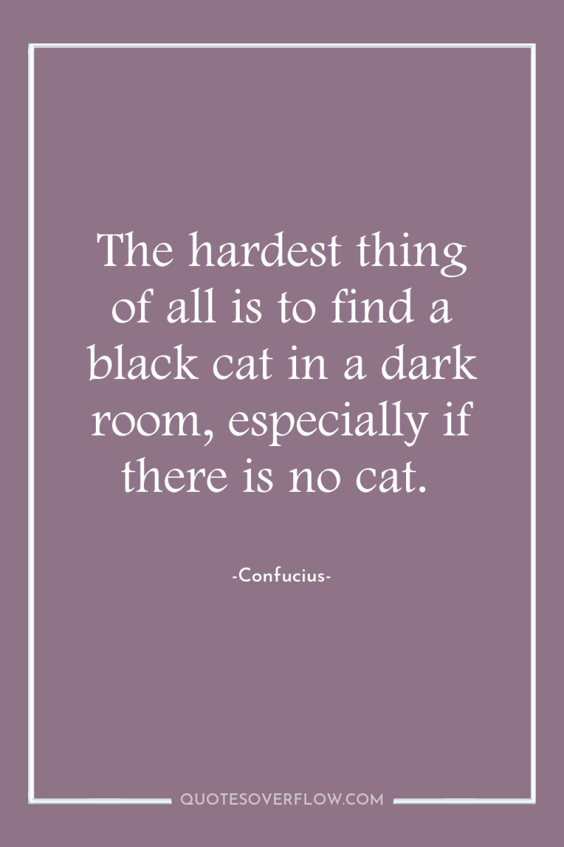 The hardest thing of all is to find a black...