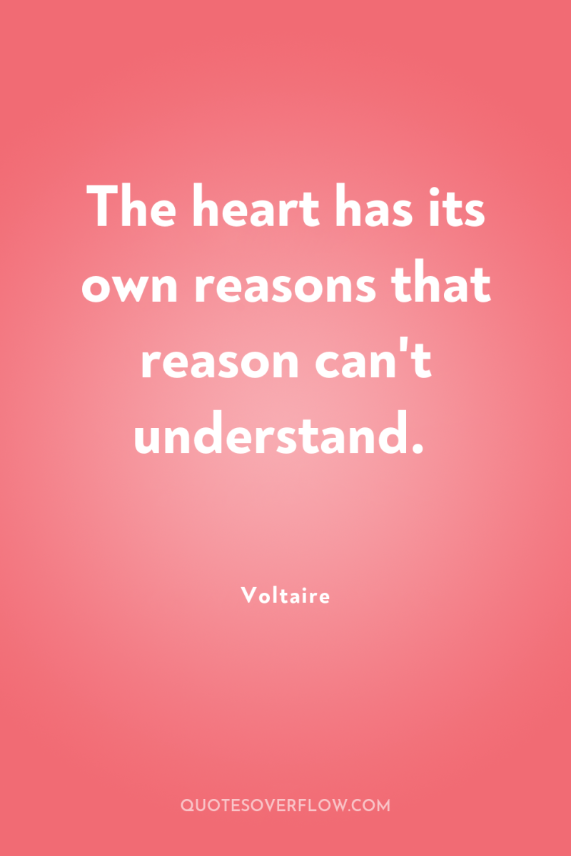 The heart has its own reasons that reason can't understand. 