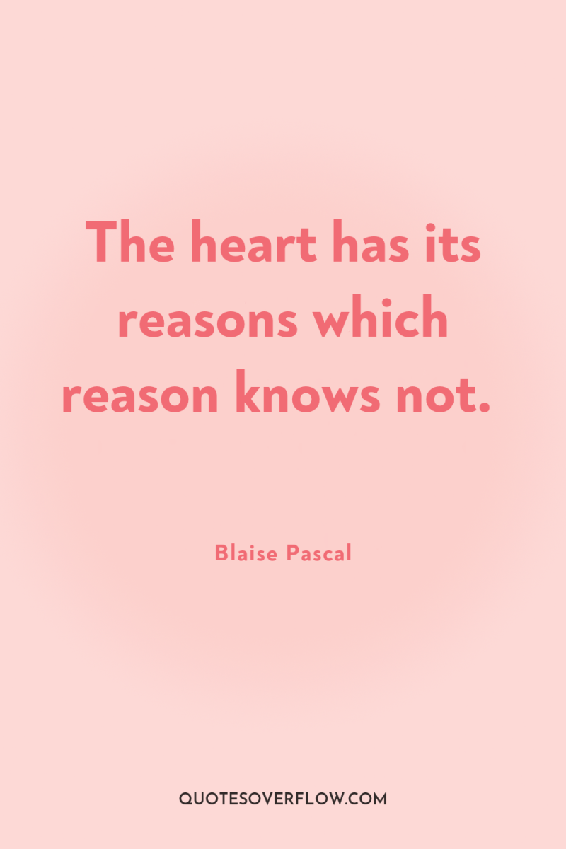 The heart has its reasons which reason knows not. 