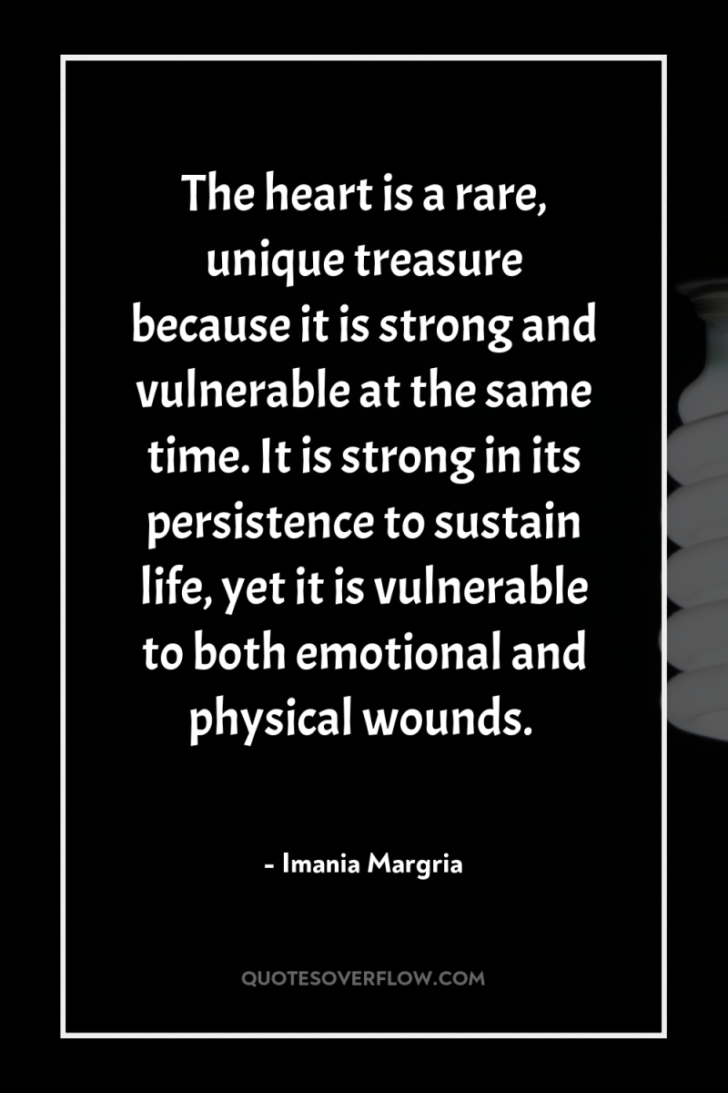 The heart is a rare, unique treasure because it is...