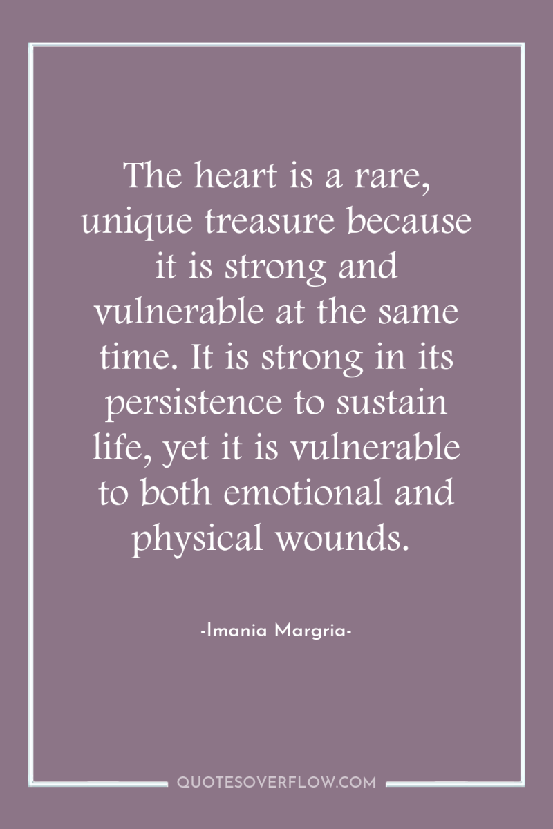 The heart is a rare, unique treasure because it is...