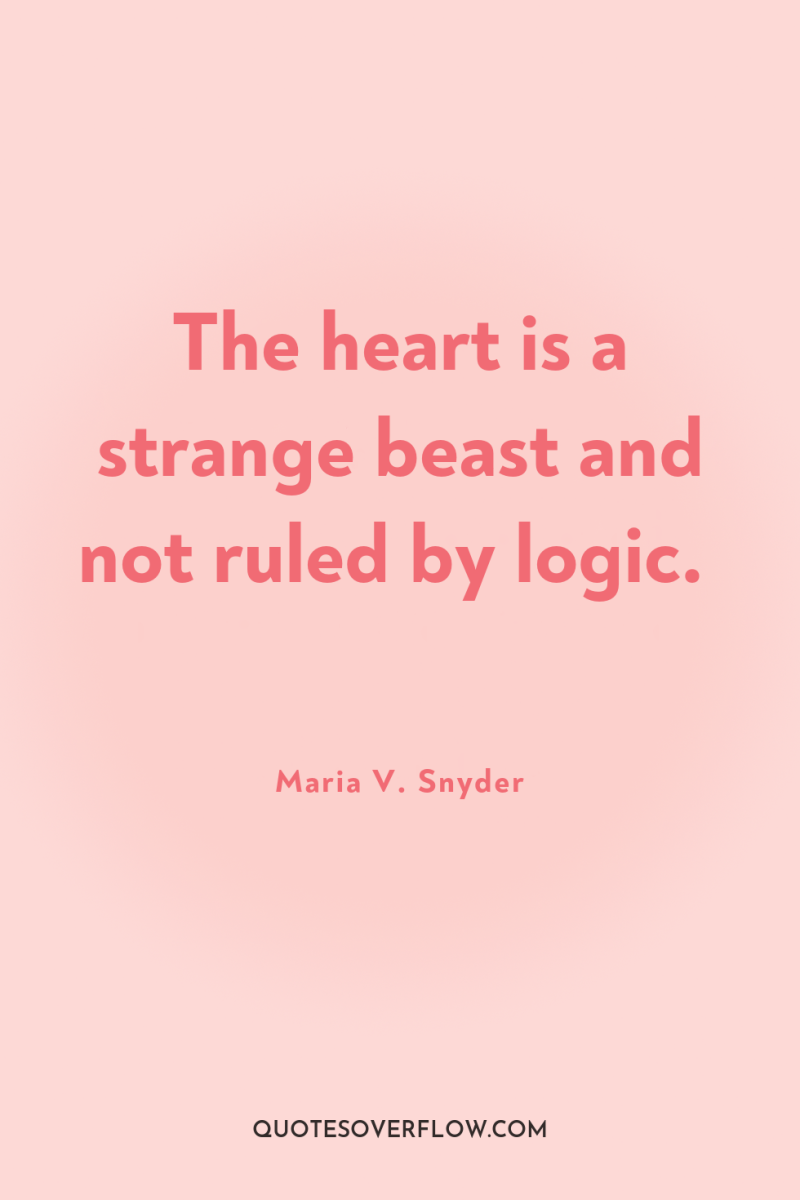 The heart is a strange beast and not ruled by...