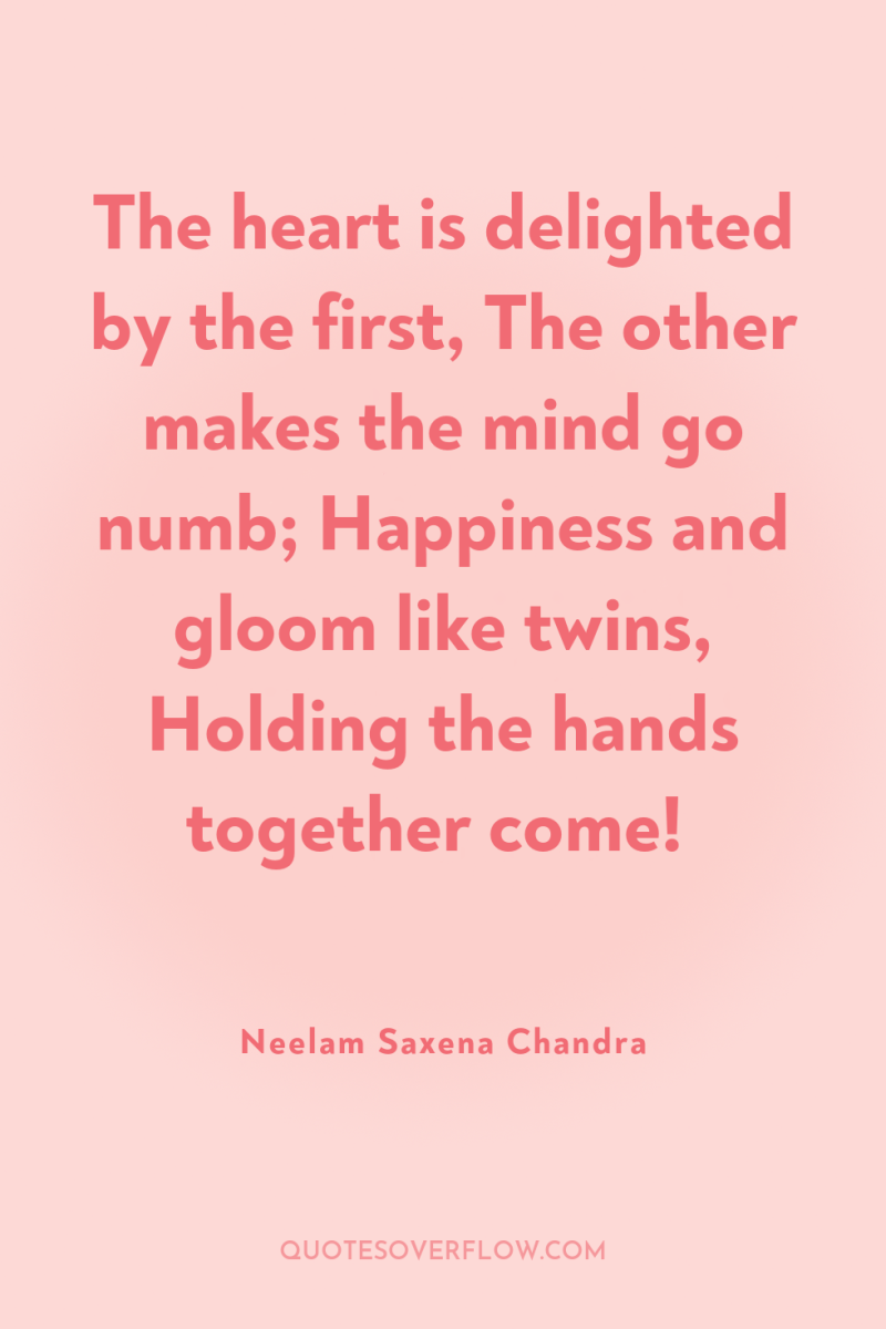 The heart is delighted by the first, The other makes...
