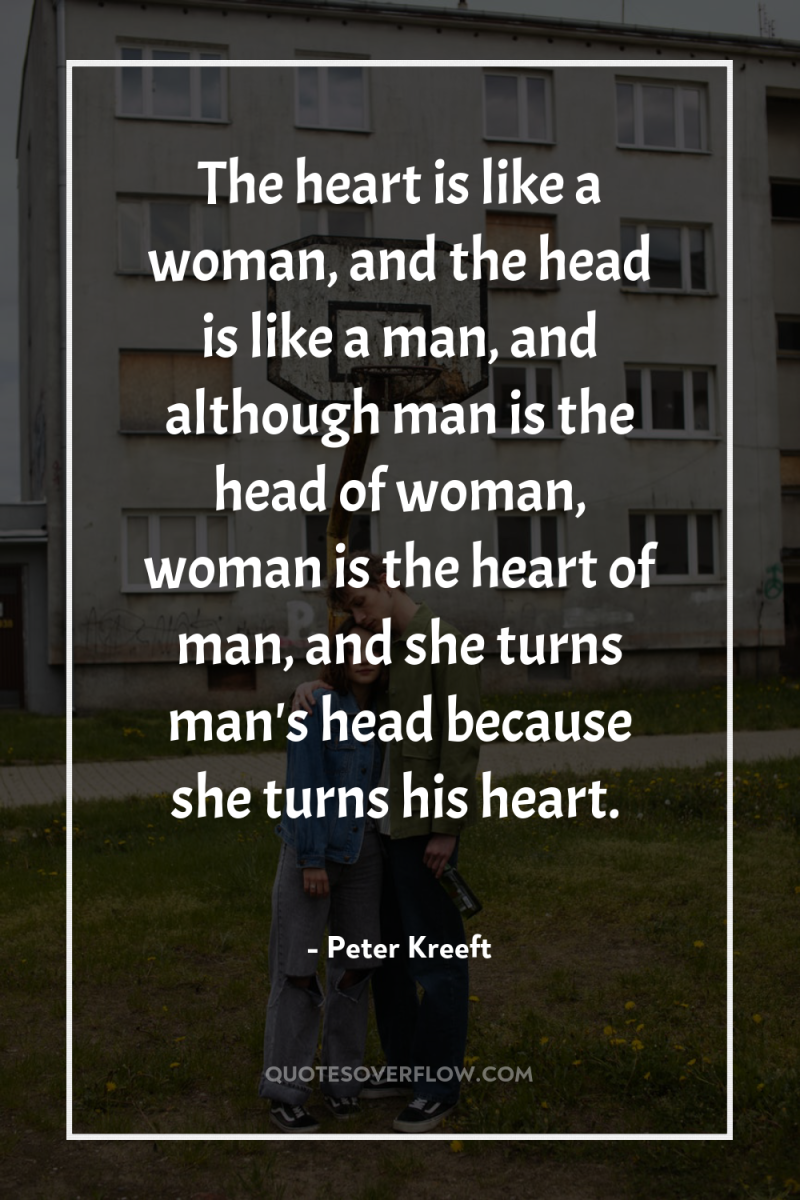 The heart is like a woman, and the head is...