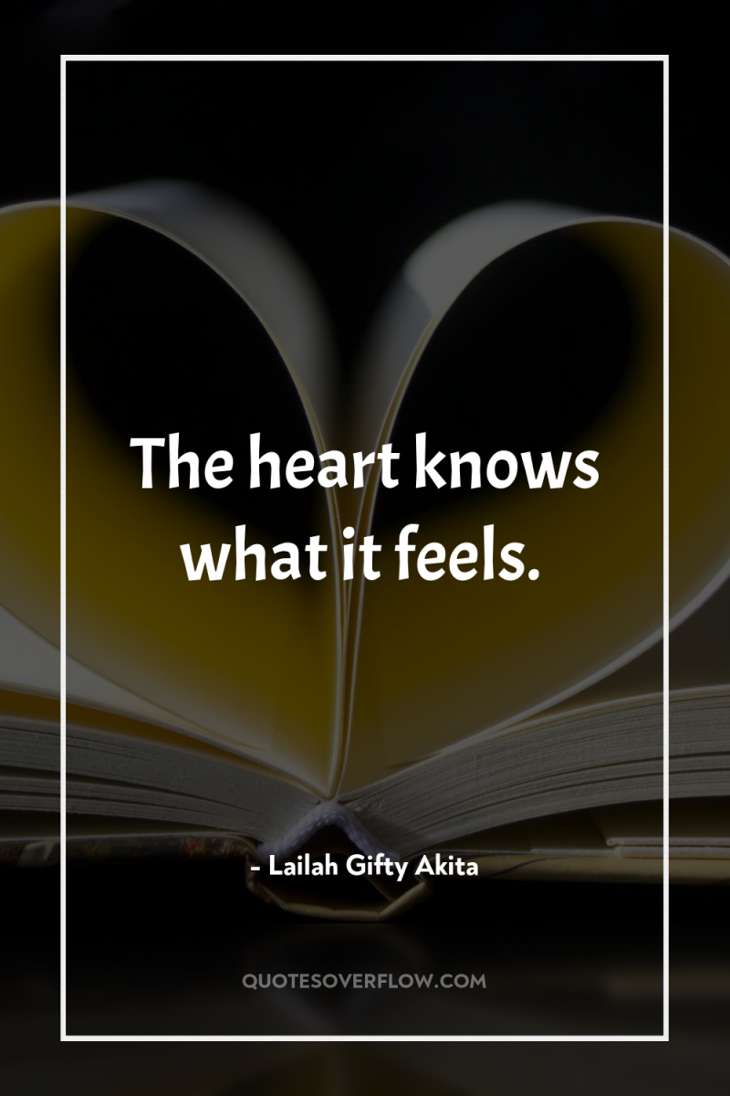 The heart knows what it feels. 