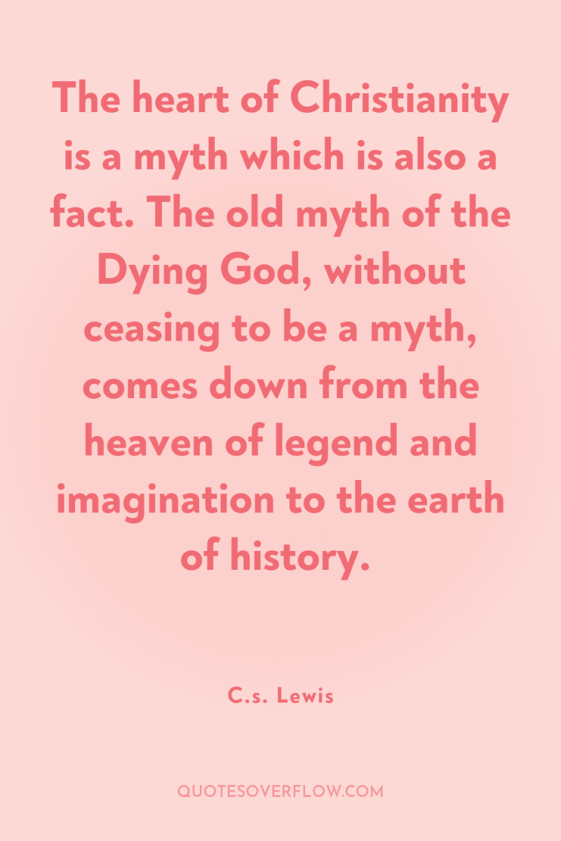 The heart of Christianity is a myth which is also...