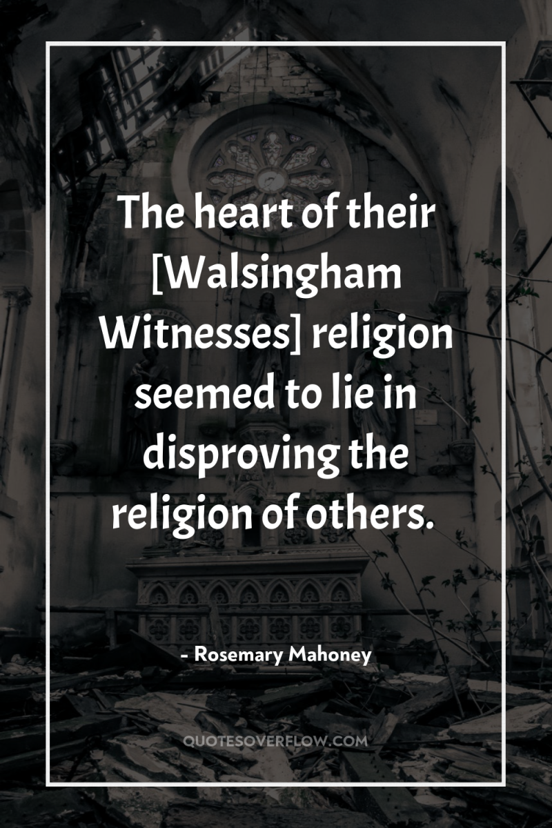 The heart of their [Walsingham Witnesses] religion seemed to lie...