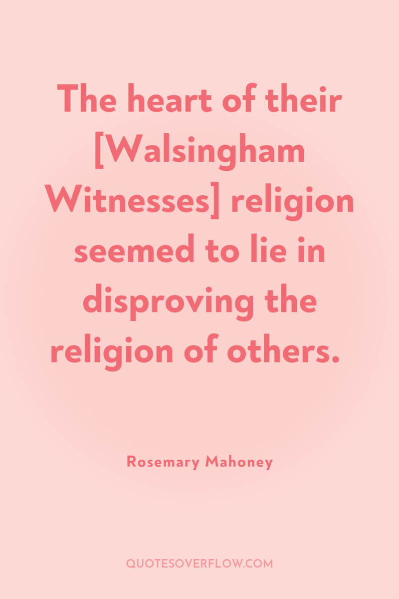The heart of their [Walsingham Witnesses] religion seemed to lie...