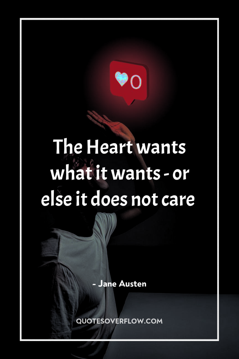 The Heart wants what it wants - or else it...