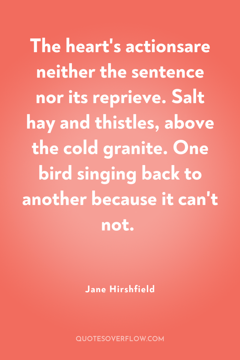The heart's actionsare neither the sentence nor its reprieve. Salt...