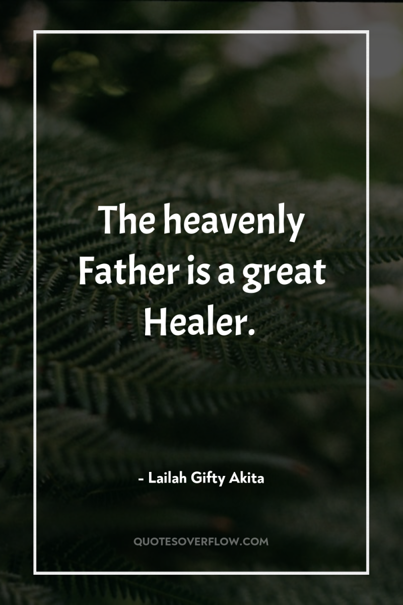 The heavenly Father is a great Healer. 