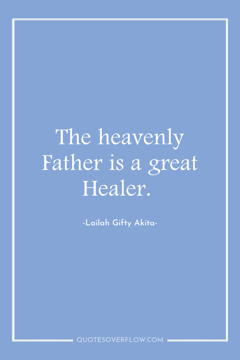 The heavenly Father is a great Healer. 