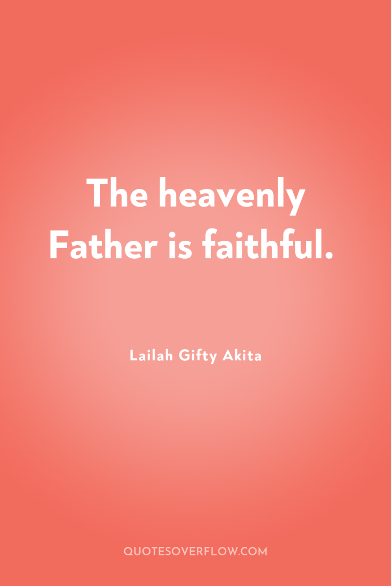The heavenly Father is faithful. 