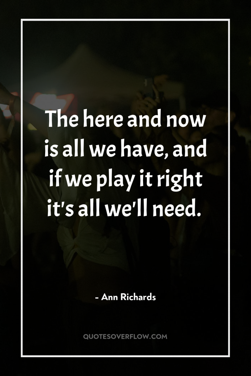 The here and now is all we have, and if...