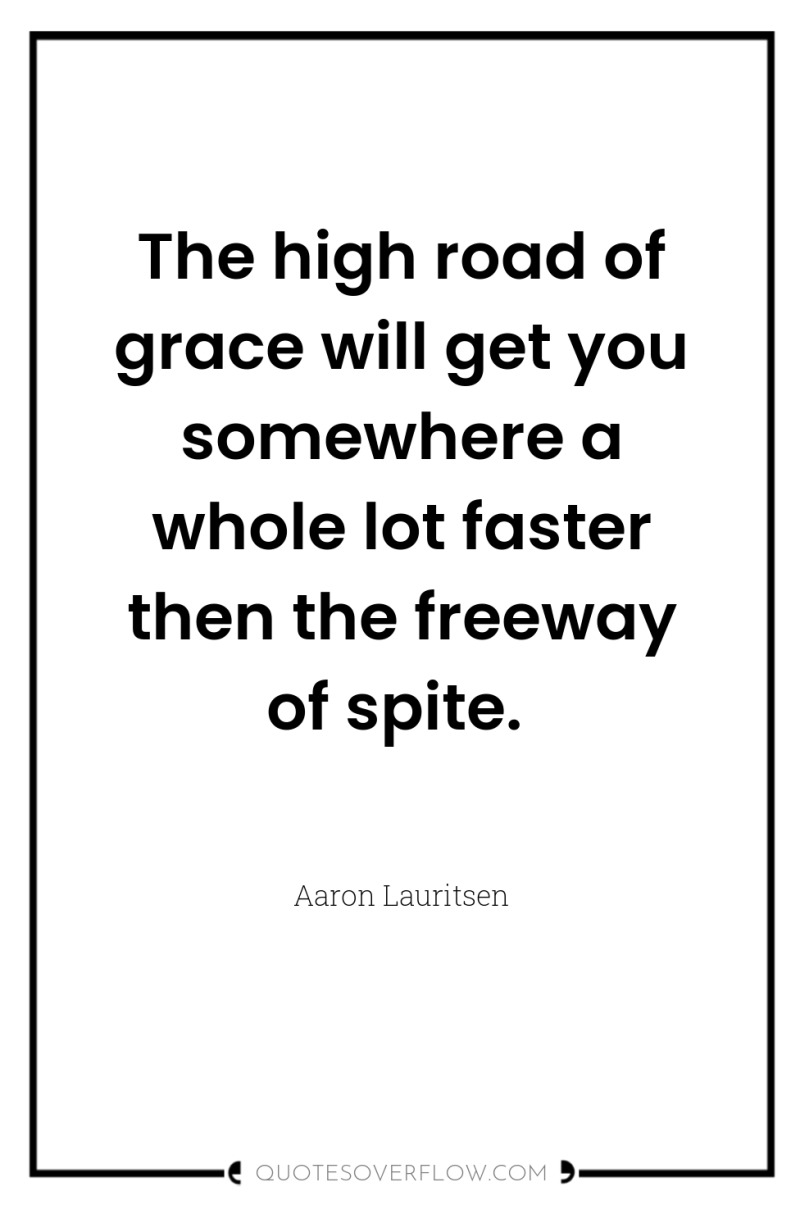 The high road of grace will get you somewhere a...