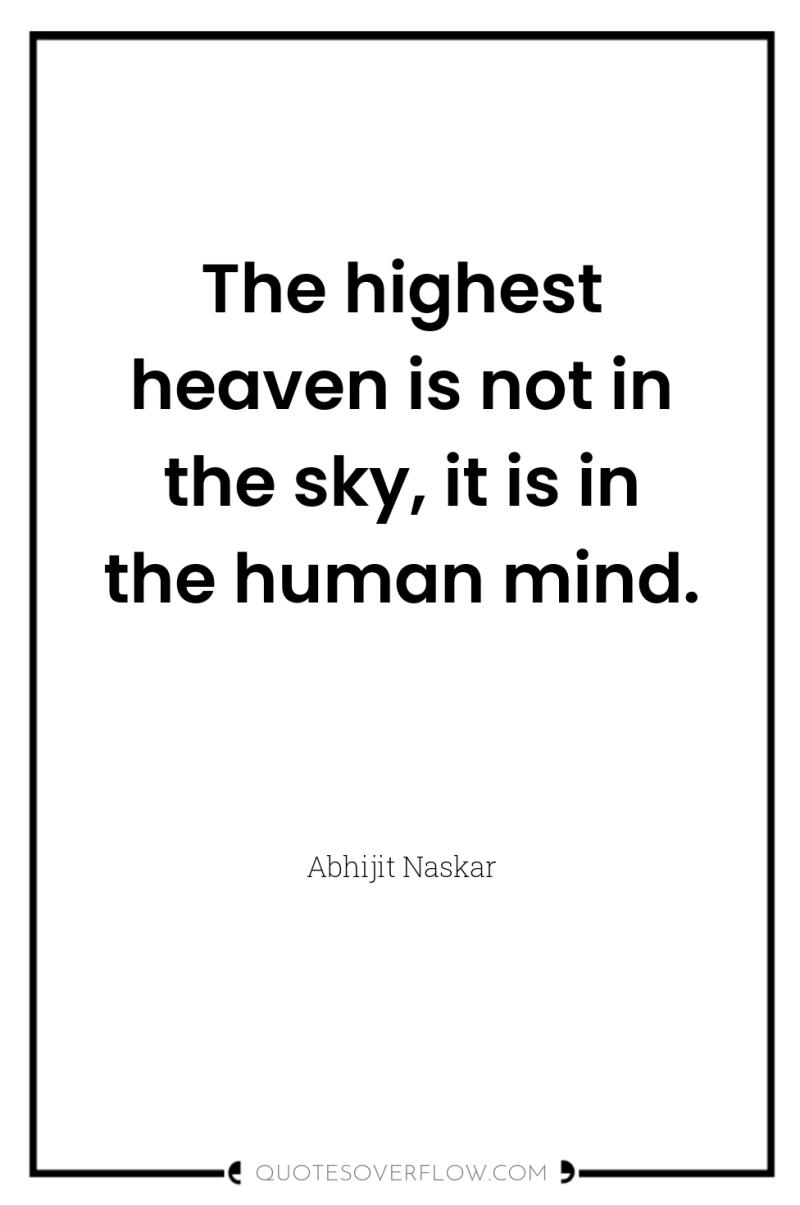 The highest heaven is not in the sky, it is...