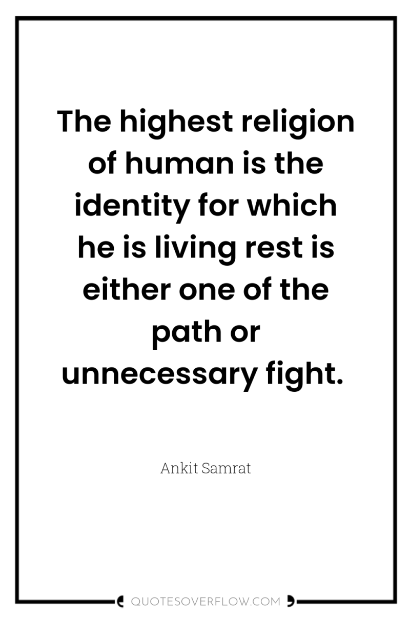 The highest religion of human is the identity for which...