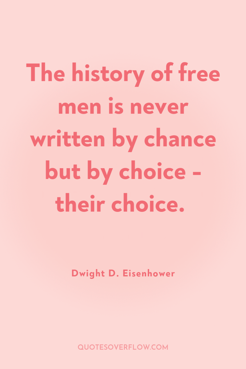 The history of free men is never written by chance...