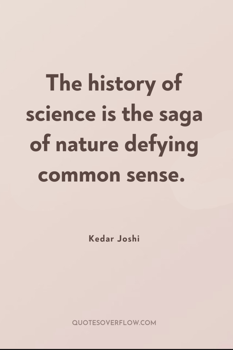 The history of science is the saga of nature defying...