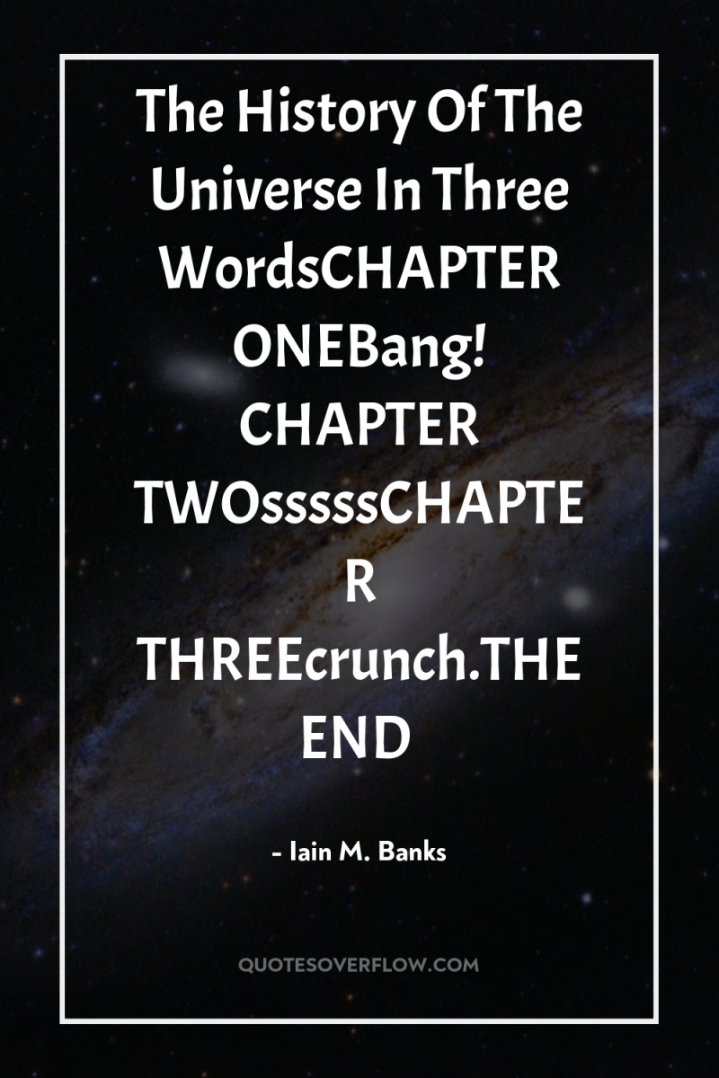 The History Of The Universe In Three WordsCHAPTER ONEBang! CHAPTER...